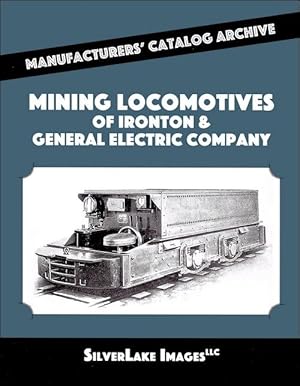 Mining Locomotives Ironton & General Electric: Manufacturers' Catalog Archive Book 06