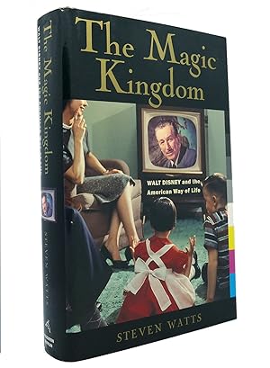 THE MAGIC KINGDOM Walt Disney and the American Way of Life