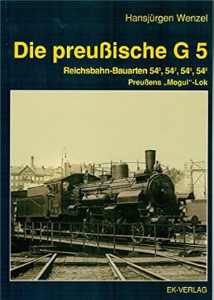 Die preussische Lokbauart G 5 : Reichsbahnbauarten 540, 542, 546 und 548 ; Preussens "Mogul"-Lok,