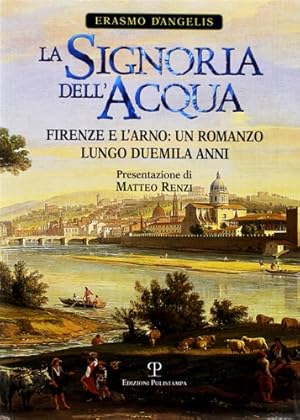 Image du vendeur pour La signoria dell'acqua. Firenze e l'Arno. Un romanzo lungo duemila anni . mis en vente par FIRENZELIBRI SRL