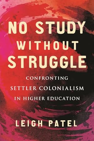 Imagen del vendedor de No Study Without Struggle : Confronting Settler Colonialism in Higher Education a la venta por GreatBookPrices