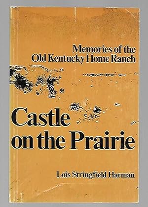 Seller image for Castle on the Prairie Memories of the Old Kentucky Home Ranch for sale by K. L. Givens Books