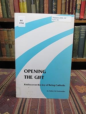 Opening the Gift: Rediscover the Joy of Being Catholic