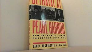 Imagen del vendedor de Betrayal at Pearl Harbor. How Churchill Lured Roosevelt into War. a la venta por Antiquariat Uwe Berg