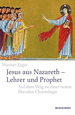 Immagine del venditore per Jesus aus Nazareth - Lehrer und Prophet: Auf dem Weg zu einer neuen liberalen Christologie. venduto da nika-books, art & crafts GbR