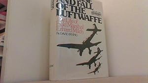The Rise and Fall of the Luftwaffe - The Life of Field Marshal Erhard Milch.