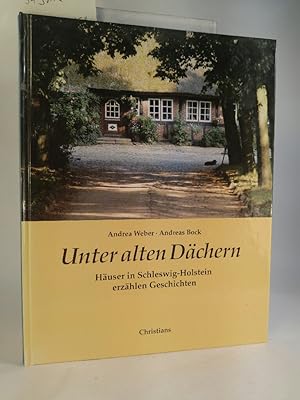 Seller image for Unter alten Dächern. Häuser in Schleswig- Holstein erzählen Geschichten Häuser in Schleswig-Holstein erzählen Geschichte for sale by ANTIQUARIAT Franke BRUDDENBOOKS