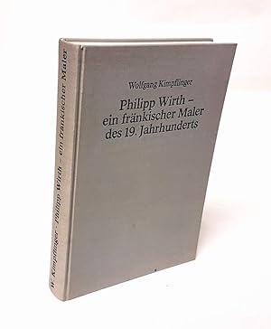 Bild des Verkufers fr Philipp Wirth - ein frnkischer Maler des 19. Jahrhunderts. zum Verkauf von Antiquariat Dennis R. Plummer