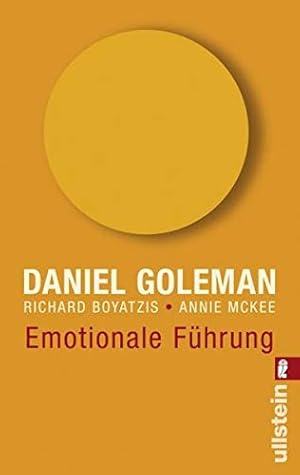 Emotionale Führung. Daniel Goleman ; Richard Boyatzis ; Annie McKee. Aus dem Amerikan. von Ulrike...