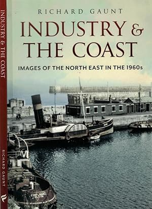 Image du vendeur pour Industry & the Coast. Images of the North East in the 1960s mis en vente par Barter Books Ltd