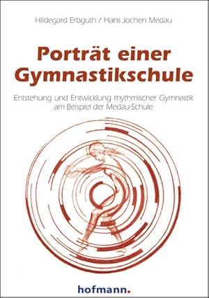 Bild des Verkufers fr Portrt einer Gymnastikschule: Entstehung und Entwicklung rhythmischer Gymnastik am Beispiel der Medau-Schule. zum Verkauf von Wissenschaftl. Antiquariat Th. Haker e.K