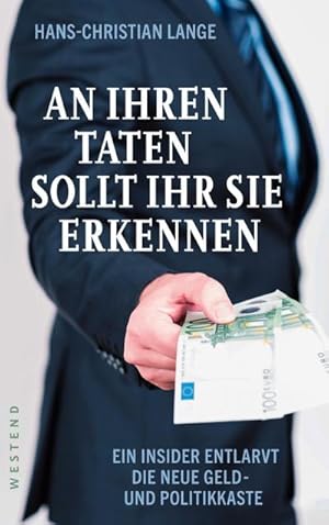 Immagine del venditore per An ihren Taten sollt ihr sie erkennen : Ein Insider entlarvt die neue Geld- und Politikkaste venduto da AHA-BUCH GmbH