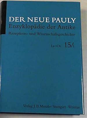 Der neue Pauly; Band 15/1: Rezeptions- und Wissenschaftsgeschichte, La-Ot.