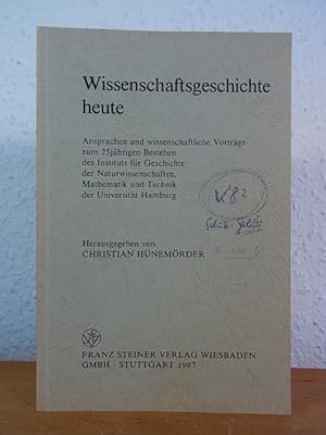 Bild des Verkufers fr Wissenschaftsgeschichte heute. Ansprachen und wissenschaftliche Vortrge zum 25jhrigen Bestehen des Institus fr Geschichte der Naturwissenschaften, Mathematik und Technik an der Universitt Hamburg zum Verkauf von Antiquariat Weber