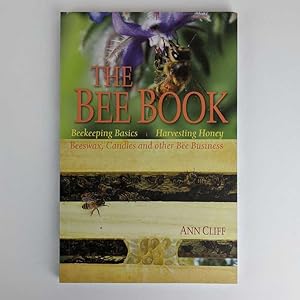 The Bee Book: Beekeeping Basics, Harvesting Honey, Beeswax, Candles and other Bee Business