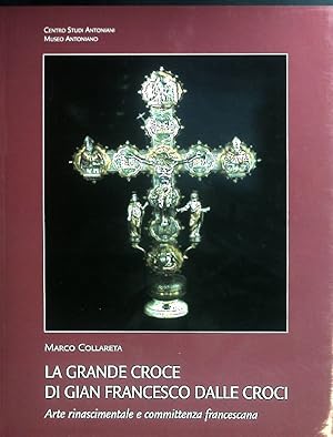 Bild des Verkufers fr La grande croce di Gian Francesco Dalle Croci. Arte rinascimentale e committenza francescana. zum Verkauf von books4less (Versandantiquariat Petra Gros GmbH & Co. KG)