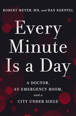 Bild des Verkufers fr Every Minute Is a Day : A Doctor, an Emergency Room, and a City Under Siege zum Verkauf von GreatBookPricesUK
