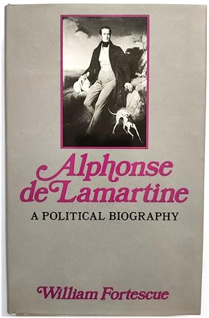 Alphonse de Lamartine: A Political Biography