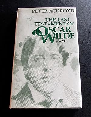 THE LAST TESTAMENT OF OSCAR WILDE A NOVEL