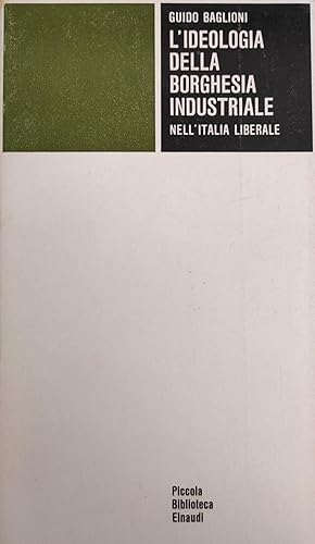 L'IDEOLOGIA DELLA BORGHESIA INDUSTRIALE NELL'ETA' LIBERALE