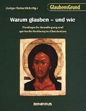 Bild des Verkufers fr Warum glauben - und wie: Theologische Grundlegung und spirituelle Einbung ins Christentum (GlaubensGrund) : Theologische Grundlegung und spirituelle Einbung ins Christentum zum Verkauf von AHA-BUCH GmbH