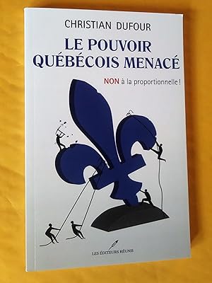 Bild des Verkufers fr Le pouvoir qubcois menac: non  la proportionnelle! zum Verkauf von Claudine Bouvier