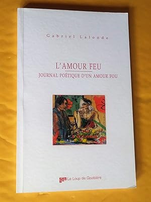 Seller image for L'amour feu: journal potique d'un amour fou for sale by Claudine Bouvier