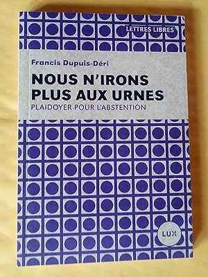 Image du vendeur pour Nous n'irons plus aux urnes : Plaidoyer pour l'abstention mis en vente par Claudine Bouvier