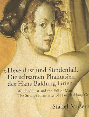 Hexenlust und Sündenfall. Die seltsamen Phantasien des Hans Baldung Grien. Witches Lust' and the ...