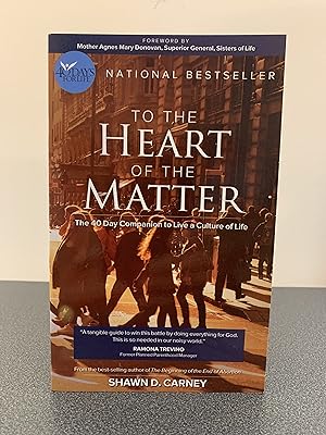 To the Heart of the Matter: The 40 Day Companion to Live a Culture of Life [SIGNED FIRST EDITION]