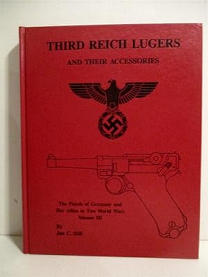 Third Reich Lugers and Their Accessories. Pistols of Germany and Her Allies in Two World Wars Vol...