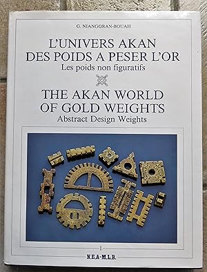 L'Univers Akan des poids à peser l'or. / The Akan World of Gold Weights. Volume I : Les poids non...