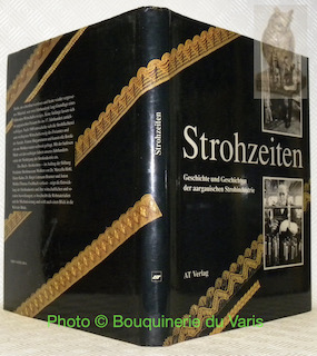 Immagine del venditore per Strohzeiten. Geschichte und Geschichten der aargauischen Strohindustrie. venduto da Bouquinerie du Varis