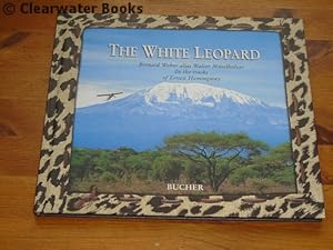 Seller image for The White Leopard. Bernard Weber, alias Walter Mittelholzer, on the Tracks of Ernest Hemingway. (INSCRIBED) for sale by Clearwater Books