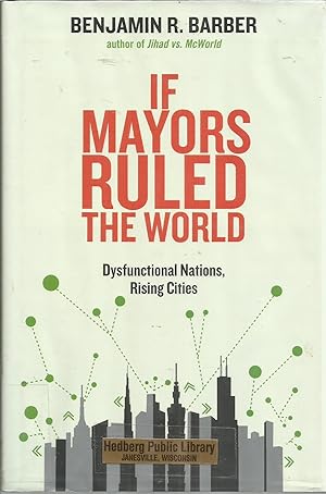 Imagen del vendedor de If Mayors Ruled the World: Dysfunctional Nations, Rising Cities a la venta por Elam's Books