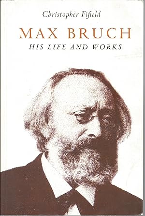 Seller image for Max Bruch: His Life and Works for sale by Elam's Books