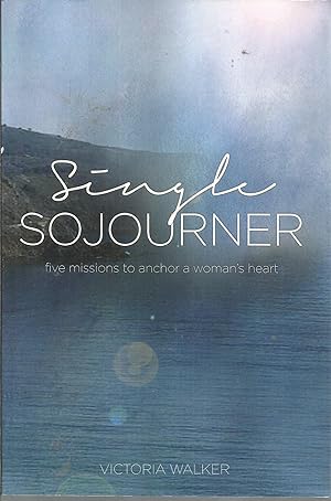 Seller image for Single Sojourner: Five Missions to Anchor a Woman's Heart for sale by Elam's Books
