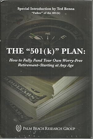 Seller image for THE "501 (k) " PLAN: How to Fully Fund Your Own Worry-Free Retirement - Starting At Any Age for sale by Elam's Books
