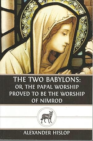 Imagen del vendedor de The Two Babylons: Or, the Papal Worship Proved to Be the Worship of Nimrod a la venta por Elam's Books