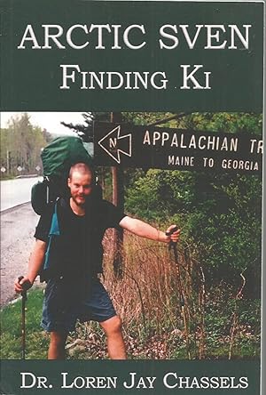 Seller image for Arctic Sven -- Finding Ki: The true story of a young EMT / school teacher who found inner harmony on the Appalachian Trail for sale by Elam's Books