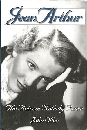 Imagen del vendedor de Jean Arthur: The Actress Nobody Knew a la venta por Elam's Books