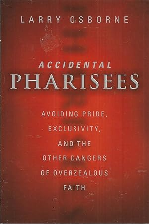 Seller image for Accidental Pharisees: Avoiding Pride, Exclusivity, and the Other Dangers of Overzealous Faith for sale by Elam's Books
