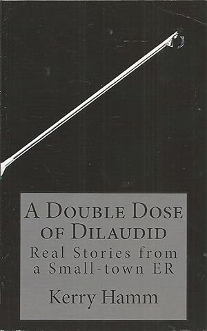 Immagine del venditore per A Double Dose of Dilaudid: Real Stories from a Small-town ER venduto da Elam's Books