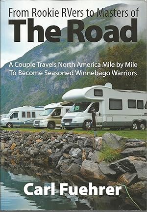 Bild des Verkufers fr From Rookie RVers to Masters of the Road: A Couple Travels North America Mile by Mile To Become Seasoned Winnebago Warriors zum Verkauf von Elam's Books