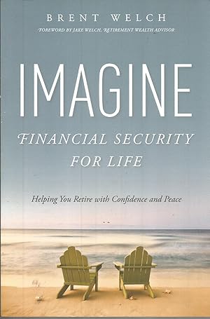 Seller image for Imagine Financial Security For Life: Helping You Retire with Confidence and Peace for sale by Elam's Books