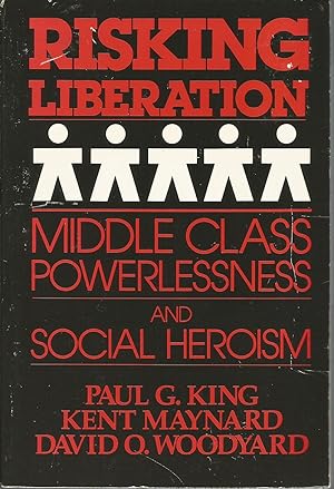 Bild des Verkufers fr Risking Liberation: Middle Class Powerlessness and Social Heroism zum Verkauf von Elam's Books