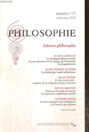 Bild des Verkufers fr Philosophie, n113 (printemps 2012) : La dialectique hegelo-ardonienne (Alain Patrick Olivier) / Un jeu avec le rel, esquisse de la mthode critique d'Adorno (Julia Christ) / Adorno et le mythe du donn : connaissance, exprience, socit (Gilles Moutot) zum Verkauf von Le-Livre