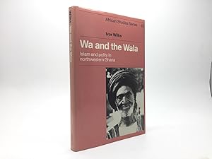 Seller image for WA AND THE WALA: ISLAM AND POLITY IN NORTHWESTERN GHANA for sale by Any Amount of Books