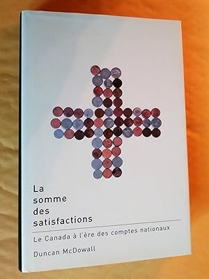 Seller image for La somme des satisfactions: le Canada  l're des comptes nationaux for sale by Claudine Bouvier