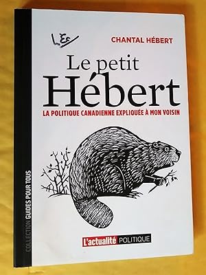 Seller image for LE PETIT HBERT : LA POLITIQUE CANADIENNE EXPLIQUE  MON VOISIN for sale by Claudine Bouvier